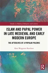 Book cover of Islam and Papal Power in Late Medieval and Early Modern Europe by Kate Waggoner Karchner