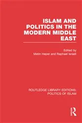 Book cover of Islam and Politics in the Modern Middle East (RLE Politics of Islam) by Metin Heper