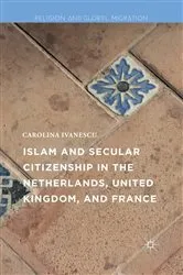 Book cover of Islam and Secular Citizenship in the Netherlands, United Kingdom, and France by Carolina Ivanescu