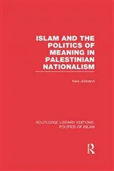 Book cover of Islam and the Politics of Meaning in Palestinian Nationalism (RLE Politics of Islam) by Nels Johnson