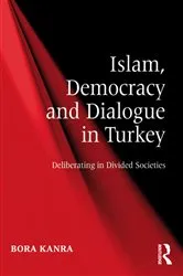 Book cover of Islam, Democracy and Dialogue in Turkey by Bora Kanra