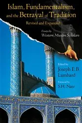 Book cover of Islam, Fundamentalism, and the Betrayal of Tradition, Revised and Expanded by Joseph E.B. Lumbard