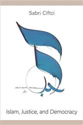 Book cover of Islam, Justice, and Democracy by Sabri Ciftci