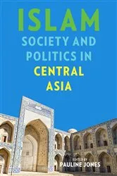 Book cover of Islam, Society, and Politics in Central Asia by Pauline Jones
