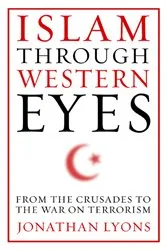 Book cover of Islam Through Western Eyes by Jonathan Lyons