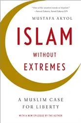 Book cover of Islam without Extremes: A Muslim Case for Liberty by Mustafa Akyol
