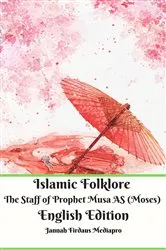 Book cover of Islamic Folklore The Staff of Prophet Musa AS (Moses) English Edition by Jannah Firdaus Mediapro