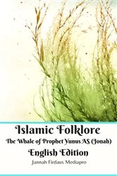 Book cover of Islamic Folklore The Whale of Prophet Yunus AS (Jonah) English Edition by Jannah Firdaus Mediapro