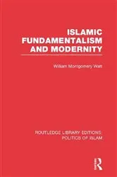 Book cover of Islamic Fundamentalism and Modernity (RLE Politics of Islam) by William Montgomery Watt