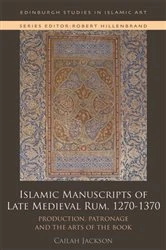 Book cover of Islamic Manuscripts of Late Medieval Rum, 1270s-1370s by Cailah Jackson