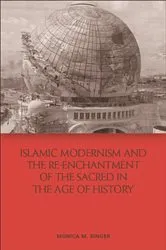 Book cover of Islamic Modernism and the Re-Enchantment of the Sacred in the Age of History by Monica M. Ringer