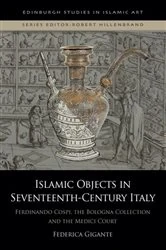 Book cover of Islamic Objects in Seventeenth-Century Italy by Federica Gigante