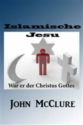 Book cover of Islamische Jesu-War er der Christus Gottes by John McClure