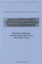 Book cover of Islamische Stiftungen zwischen juristischer Norm und sozialer Praxis by Astrid Meier