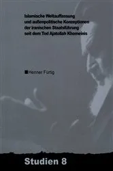 Book cover of Islamische Weltauffassung und aussenpolitische Konzeptionen der iranischen Staatsführung seit dem Tod Ajatollah Khomeinis by Henner Fürtig