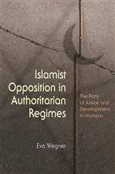 Book cover of Islamist Opposition in Authoritarian Regimes by Eva Wegner