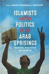 Book cover of Islamists and the Politics of the Arab Uprisings by Hendrik Kraetzschmar