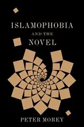Book cover of Islamophobia and the Novel by Peter Morey