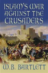 Book cover of Islam's War Against the Crusaders by W. B. Bartlett