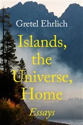 Book cover of Islands, the Universe, Home by Gretel Ehrlich