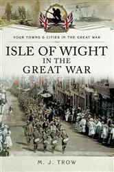 Book cover of Isle of Wight in the Great War by M. J. Trow
