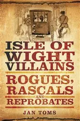 Book cover of Isle of Wight Villains by Jan Toms