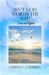 Book cover of Isn't God Worth the Wait? by Latina C Campbell