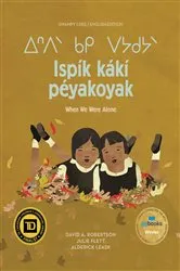 Book cover of Ispík kákí péyakoyak/When We Were Alone by David A. Robertson