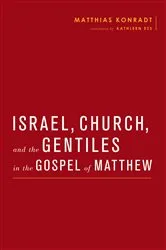 Book cover of Israel, Church, and the Gentiles in the Gospel of Matthew by Matthias Konradt