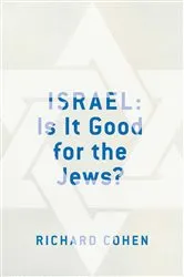 Book cover of Israel: Is It Good for the Jews? by Richard M. Cohen