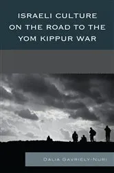 Book cover of Israeli Culture on the Road to the Yom Kippur War by Dalia Gavriely-Nuri