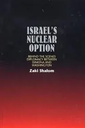 Book cover of Israel's Nuclear Option by Zaki Shalom