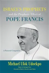 Book cover of Israel's Prophets and the Prophetic Effect of Pope Francis by Michael Ufok Udoekpo