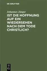 Book cover of Ist die Hoffnung auf ein Wiedersehen nach dem Tode christlich? by Johannes Jüngst