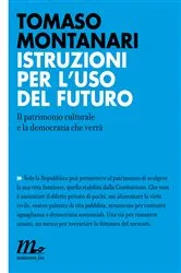 Book cover of Istruzioni per l'uso del futuro. Il patrimonio culturale e la democrazia che verrà by Tomaso Montanari