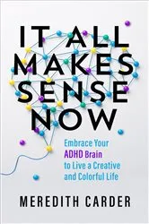 Book cover of It All Makes Sense Now by Meredith Carder