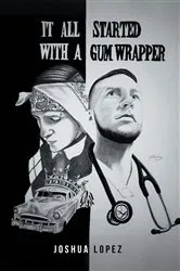 Book cover of IT ALL STARTED WITH A GUM WRAPPER by Joshua Lopez