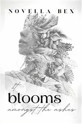 Book cover of It Blooms Amongst the Ashes by Novella Bex