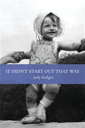 Book cover of It Didn't Start Out That Way by Judy Bridges