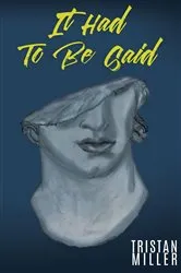 Book cover of It Had to Be Said by Tristan J. Miller