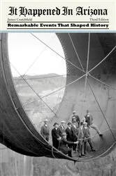 Book cover of It Happened in Arizona: Remarkable Events That Shaped History (3rd ed.) by James A. Crutchfield