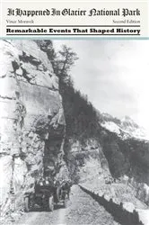 Book cover of It Happened in Glacier National Park (2nd ed.) by Vince Moravek