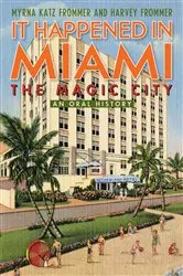 Book cover of It Happened in Miami, the Magic City by Myrna Katz Frommer