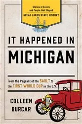 Book cover of It Happened in Michigan (2nd ed.) by Colleen Burcar