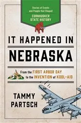 Book cover of It Happened in Nebraska (2nd ed.) by Tammy Partsch