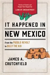 Book cover of It Happened in New Mexico (3rd ed.) by James A. Crutchfield