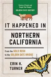 Book cover of It Happened in Northern California (3rd ed.) by Erin H. Turner