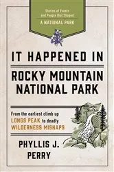 Book cover of It Happened In Rocky Mountain National Park (2nd ed.) by Phyllis J. Perry