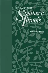 Book cover of It Happened in Southern Illinois by John W. Allen