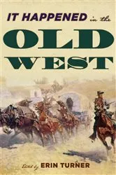 Book cover of It Happened in the Old West by Erin H. Turner
